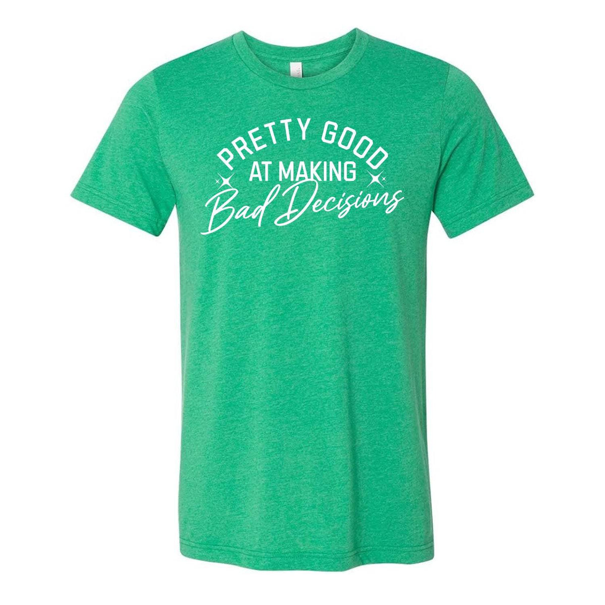 Pretty Good At Making Bad Decisions Tee - Green