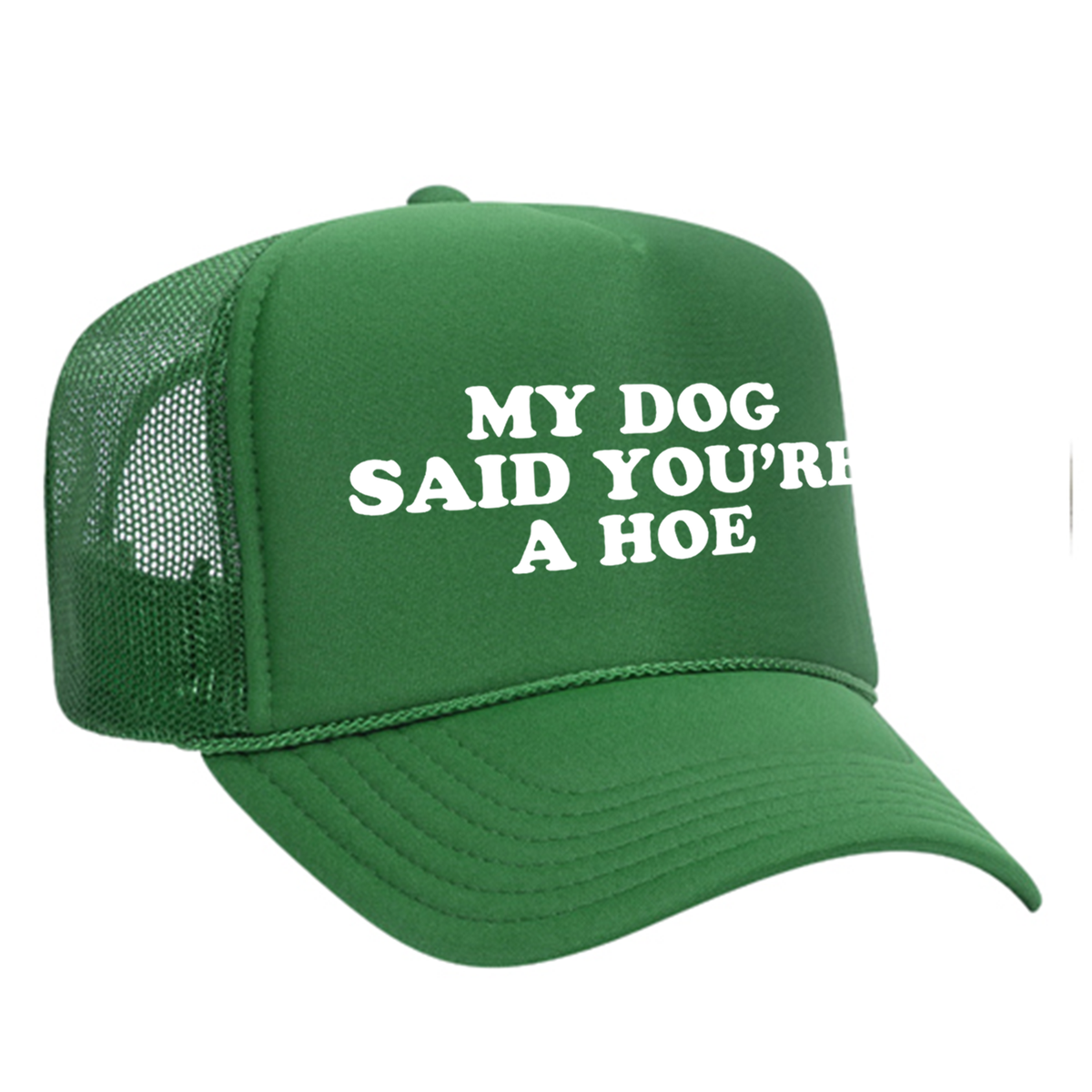 My Dog Said You're A Hoe Foam Trucker Hat