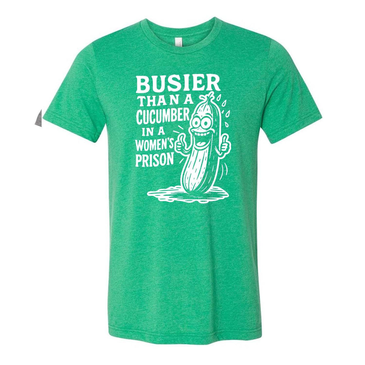Busier Than A Cucumber In A Women's Prison Tee - Green