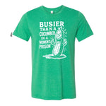 Busier Than A Cucumber In A Women's Prison Tee - Green