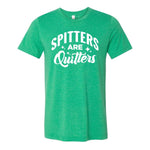 Spitters Are Quitters Tee - Green