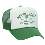 Never Shoot With Your Drinkin' Hand Foam Trucker Hat