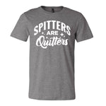 Spitters Are Quitters Tee
