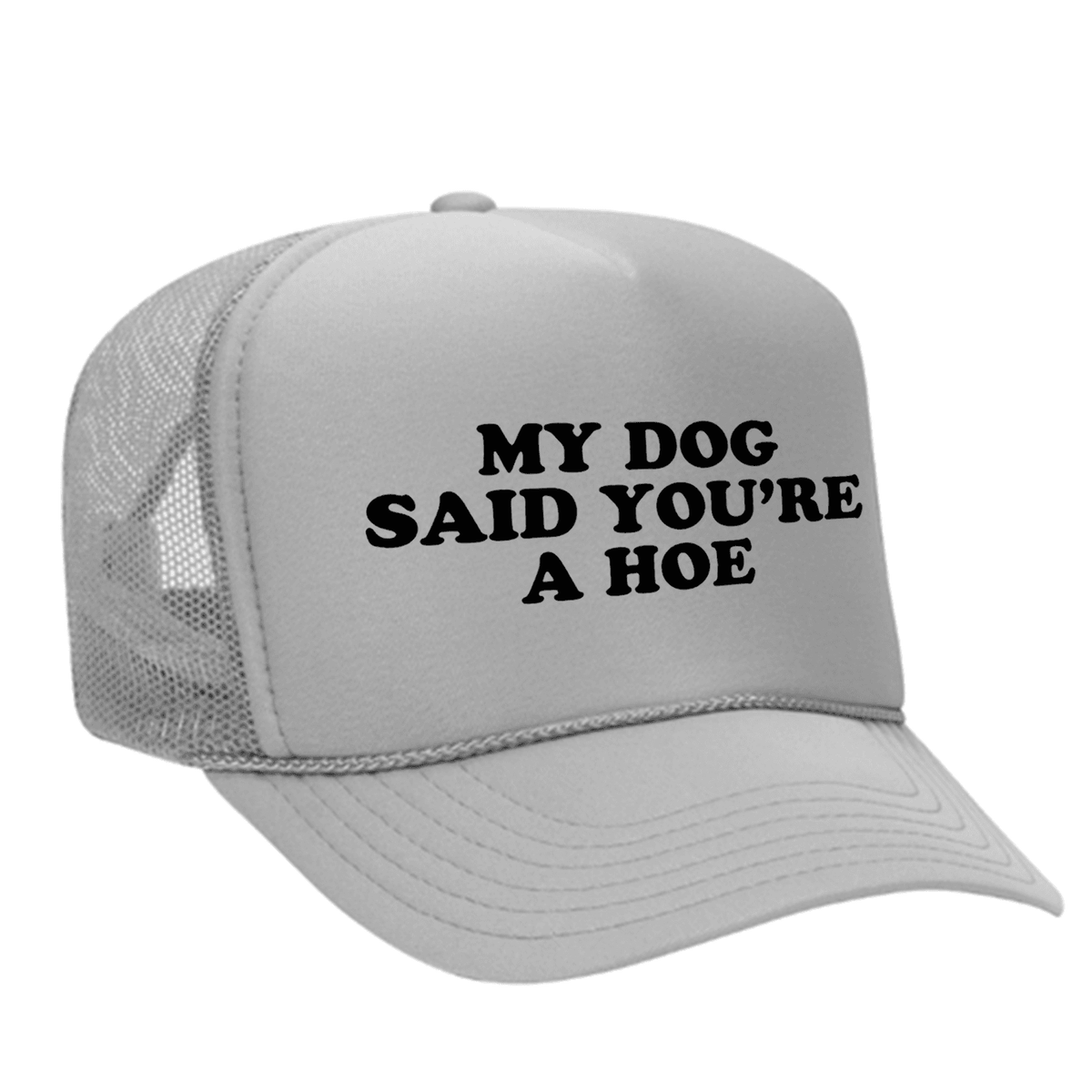 My Dog Said You're A Hoe Foam Trucker Hat - Grey