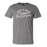 Pretty Good At Making Bad Decisions Tee