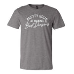 Pretty Good At Making Bad Decisions Tee - Grey