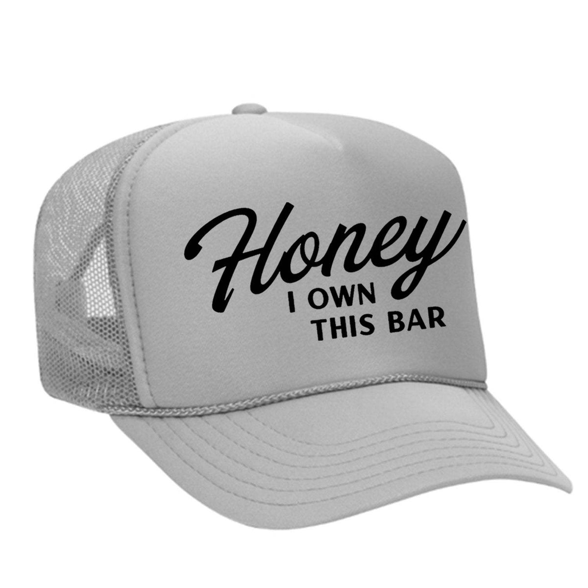 Honey I Own This Bar Foam Trucker Hat - Grey
