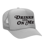 Drinks Are On Me Foam Trucker Hat - Grey