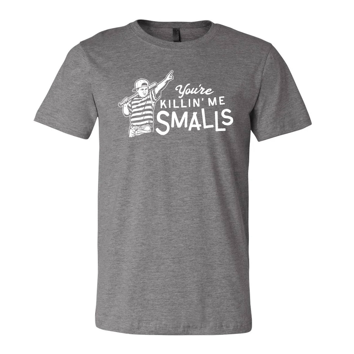 You're Killin' Me Smalls Tee