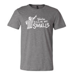 You're Killin' Me Smalls Tee