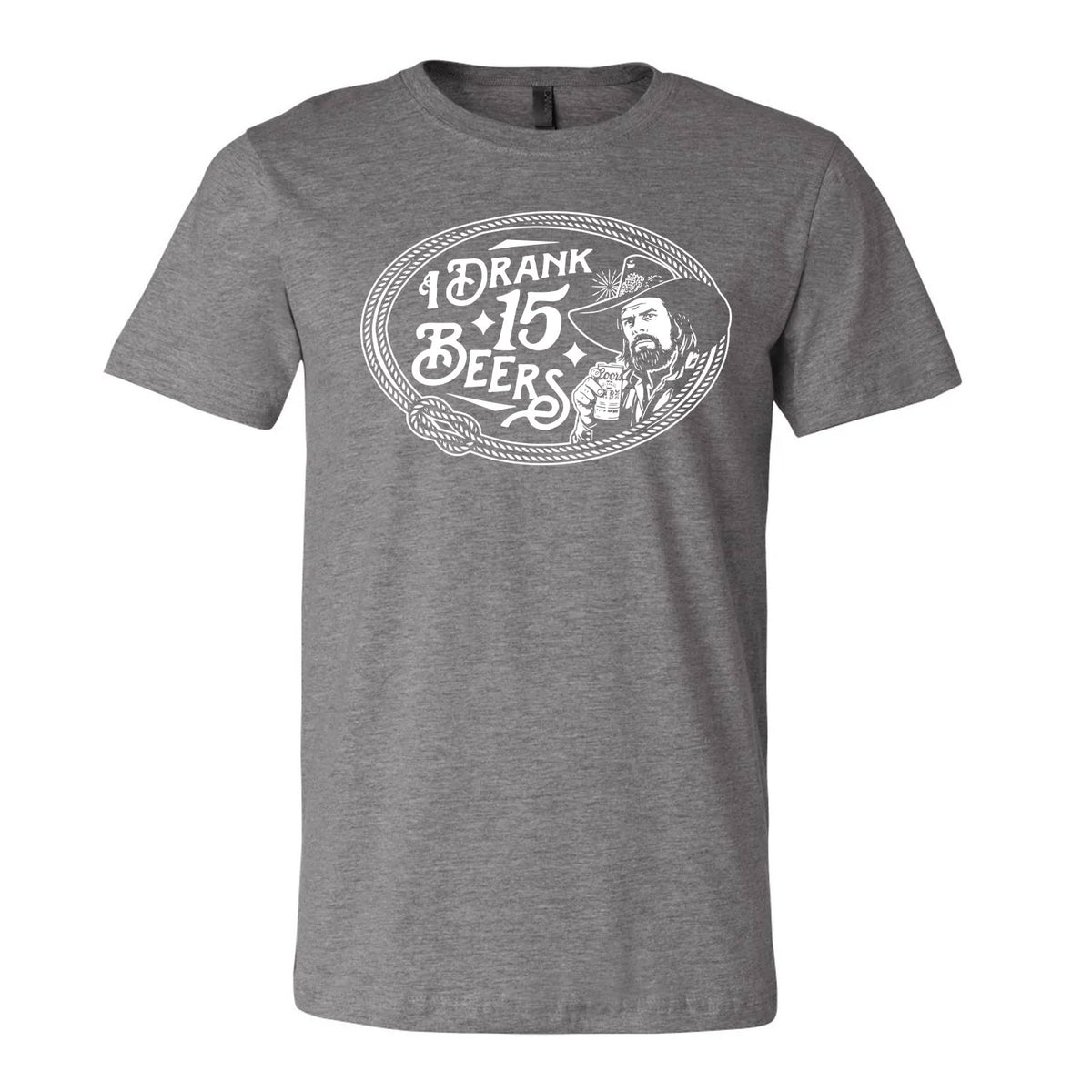 I Drank 15 Beers Tee