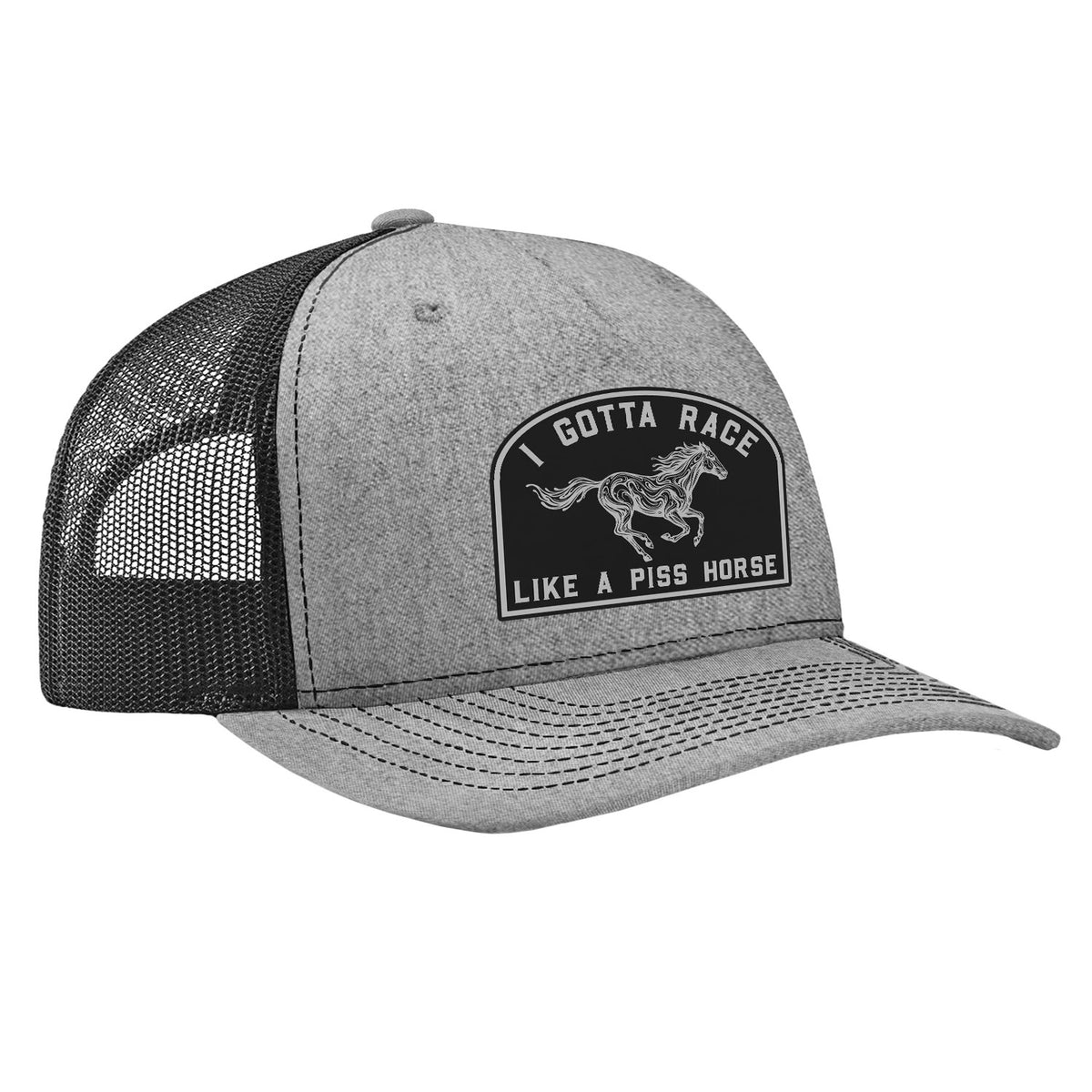 I Gotta Race Like A Piss Horse Flat Bill Hat