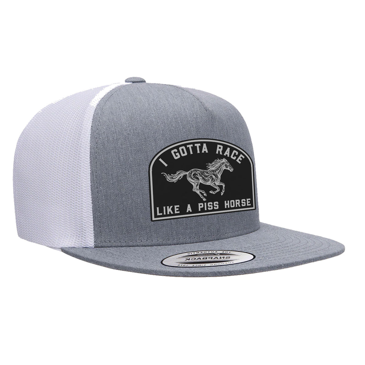I Gotta Race Like A Piss Horse Flat Bill Hat