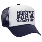 Hurtin' For A Squirtin' Foam Trucker Hat