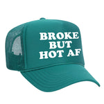 Broke But Hot AF Foam Trucker Hat