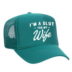 I'm A Slut For My Wife Foam Trucker Hat - Jade