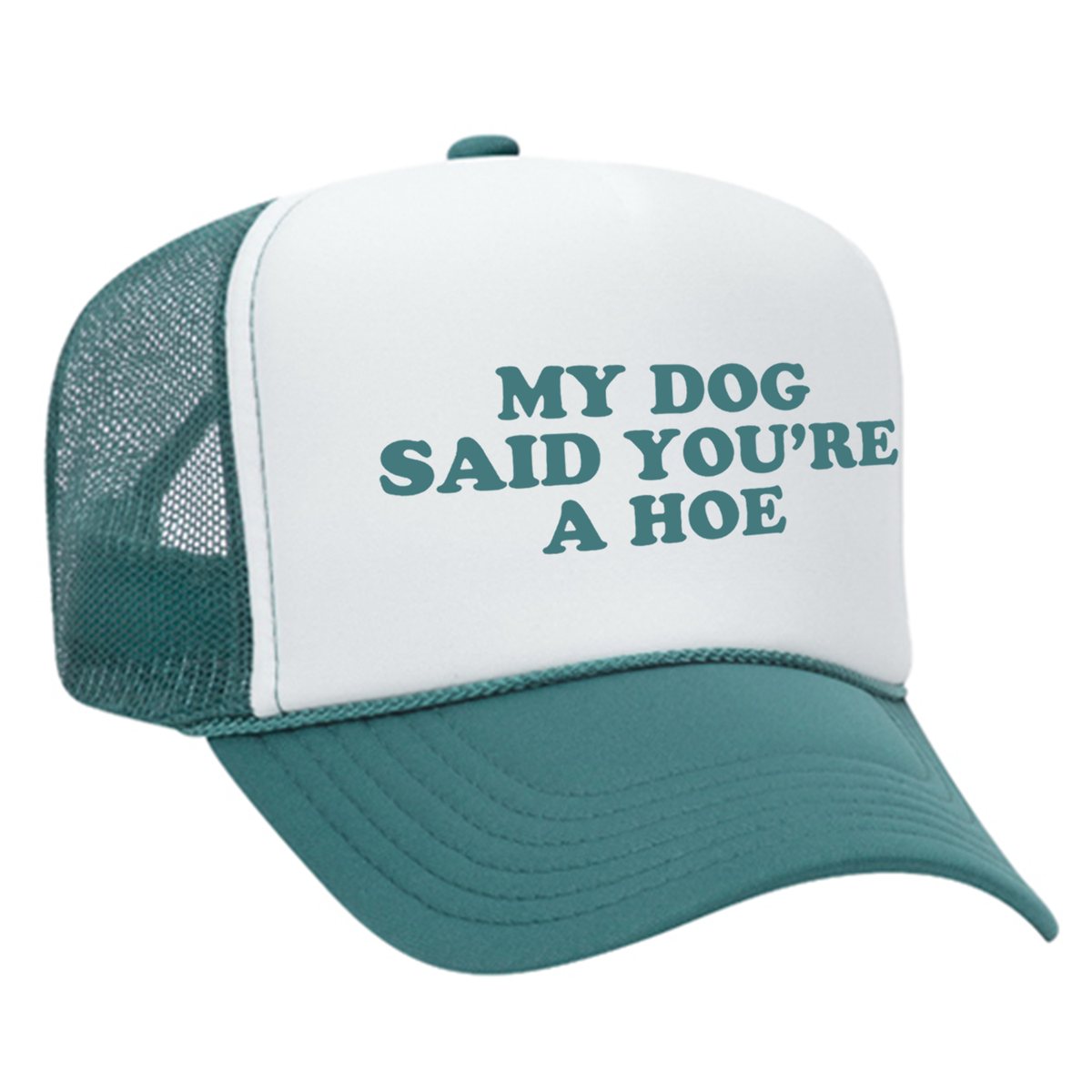 My Dog Said You're A Hoe Foam Trucker Hat