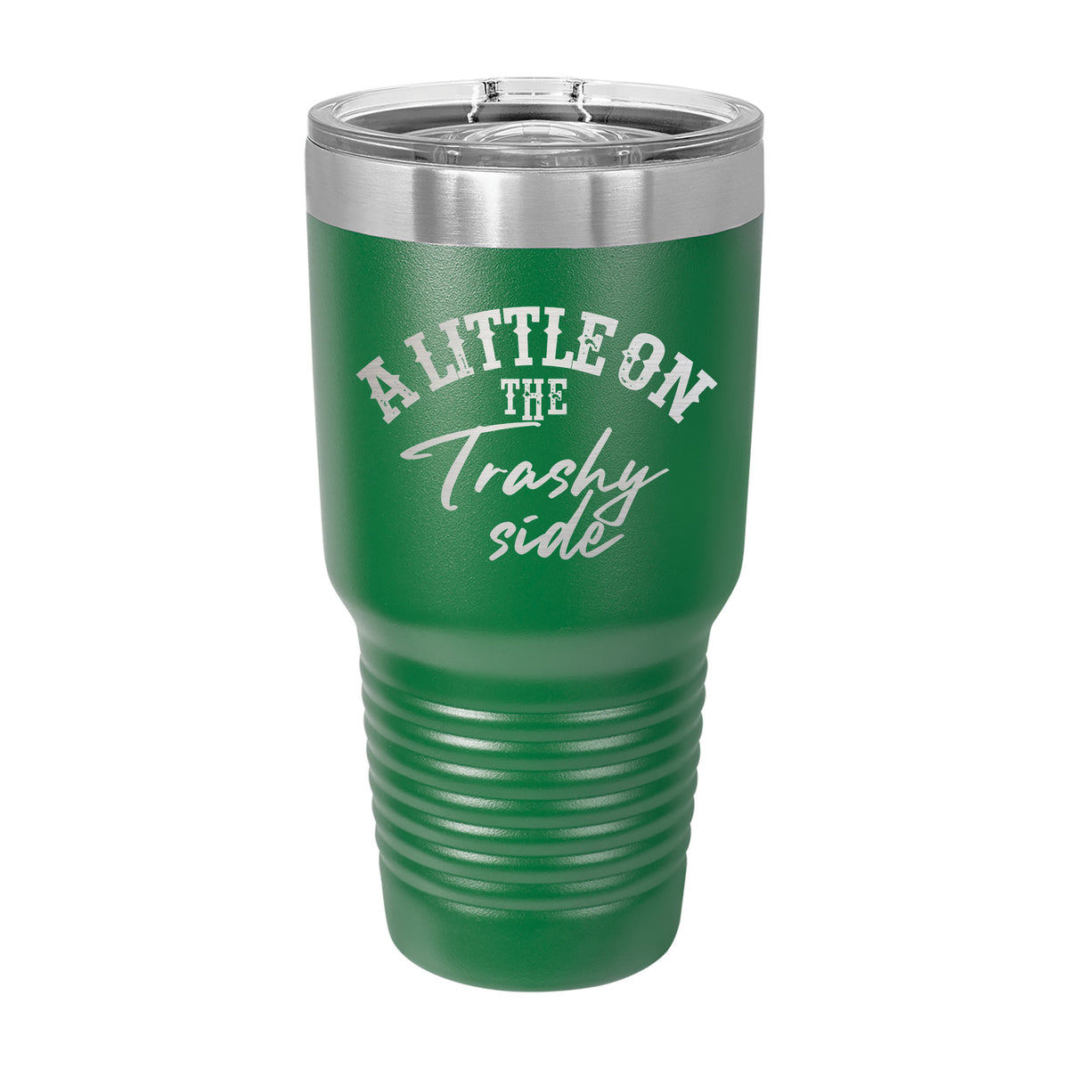 A Little On The Trashy Side 30oz Tumbler