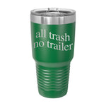 All Trash No Trailer 30oz Tumbler