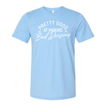 Pretty Good At Making Bad Decisions Tee