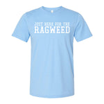 Just Here For The Ragweed Tee