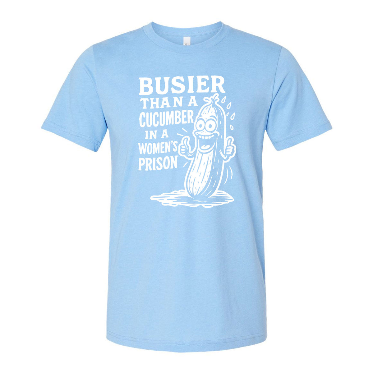 Busier Than A Cucumber In A Women's Prison Tee