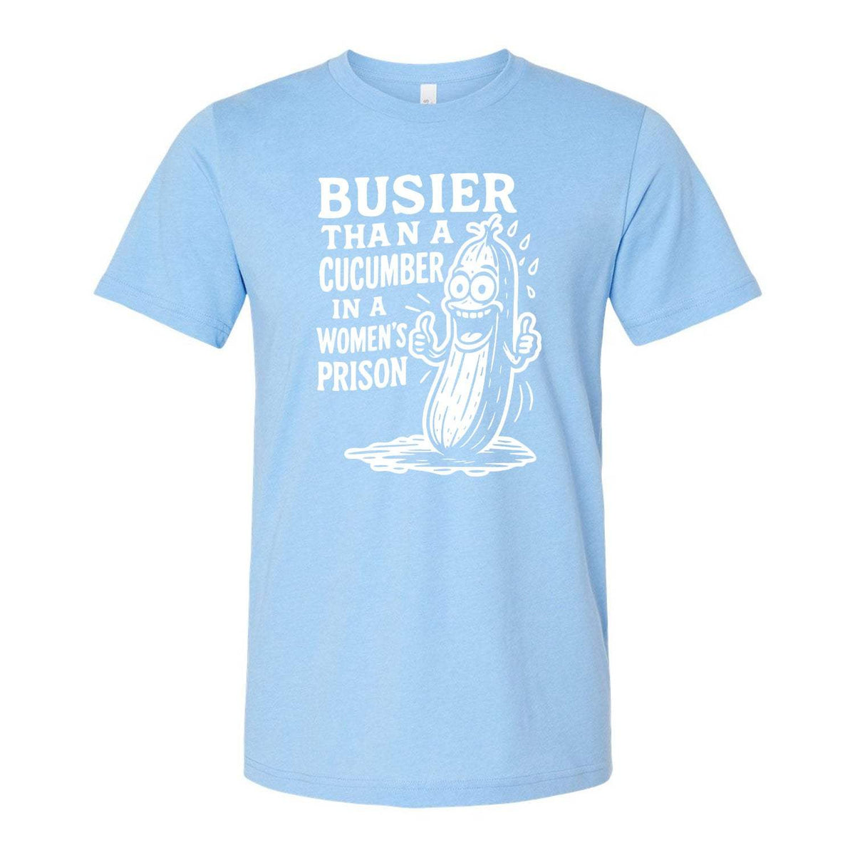 Busier Than A Cucumber In A Women's Prison Tee - Light Blue