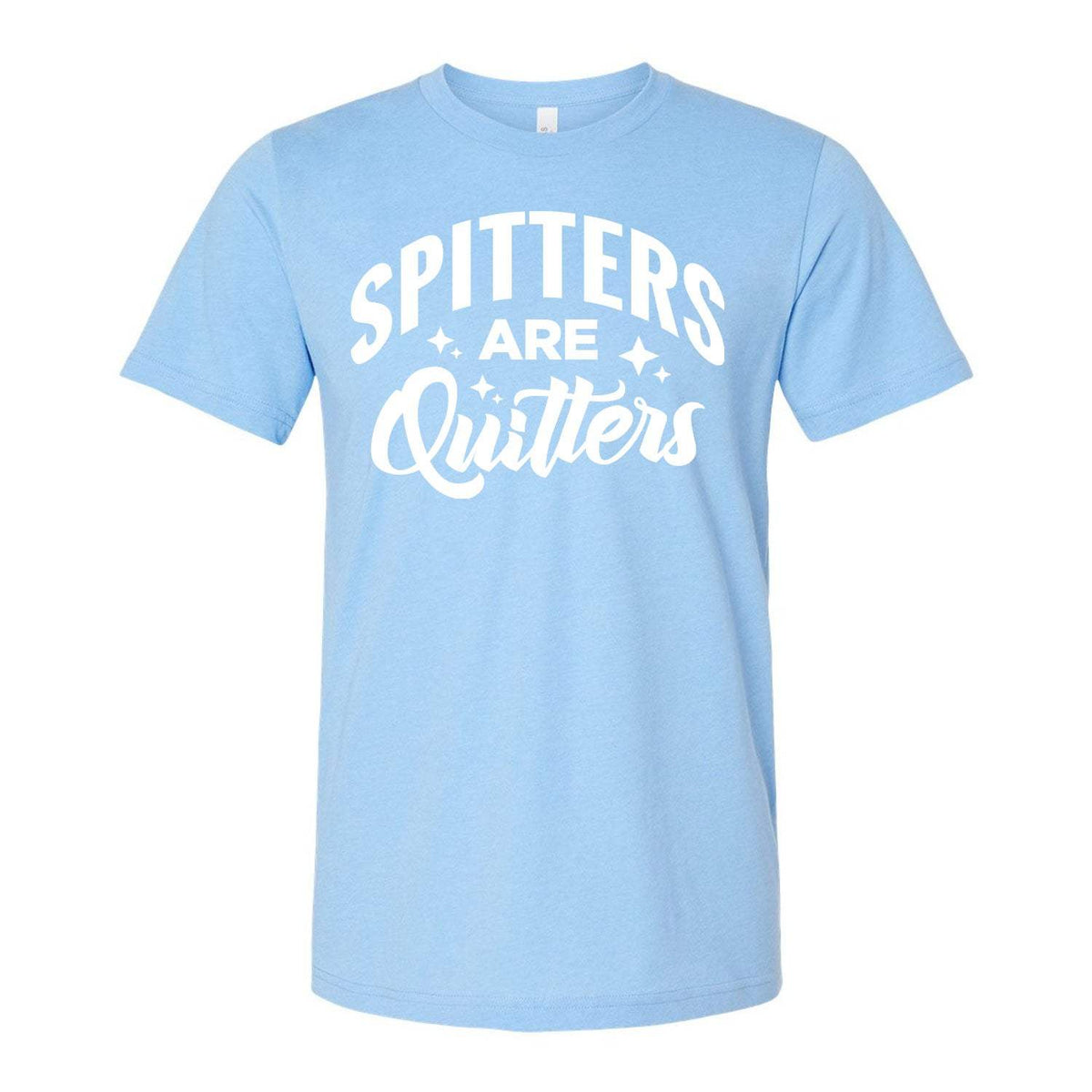 Spitters Are Quitters Tee - Light Blue