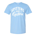 Spitters Are Quitters Tee - Light Blue