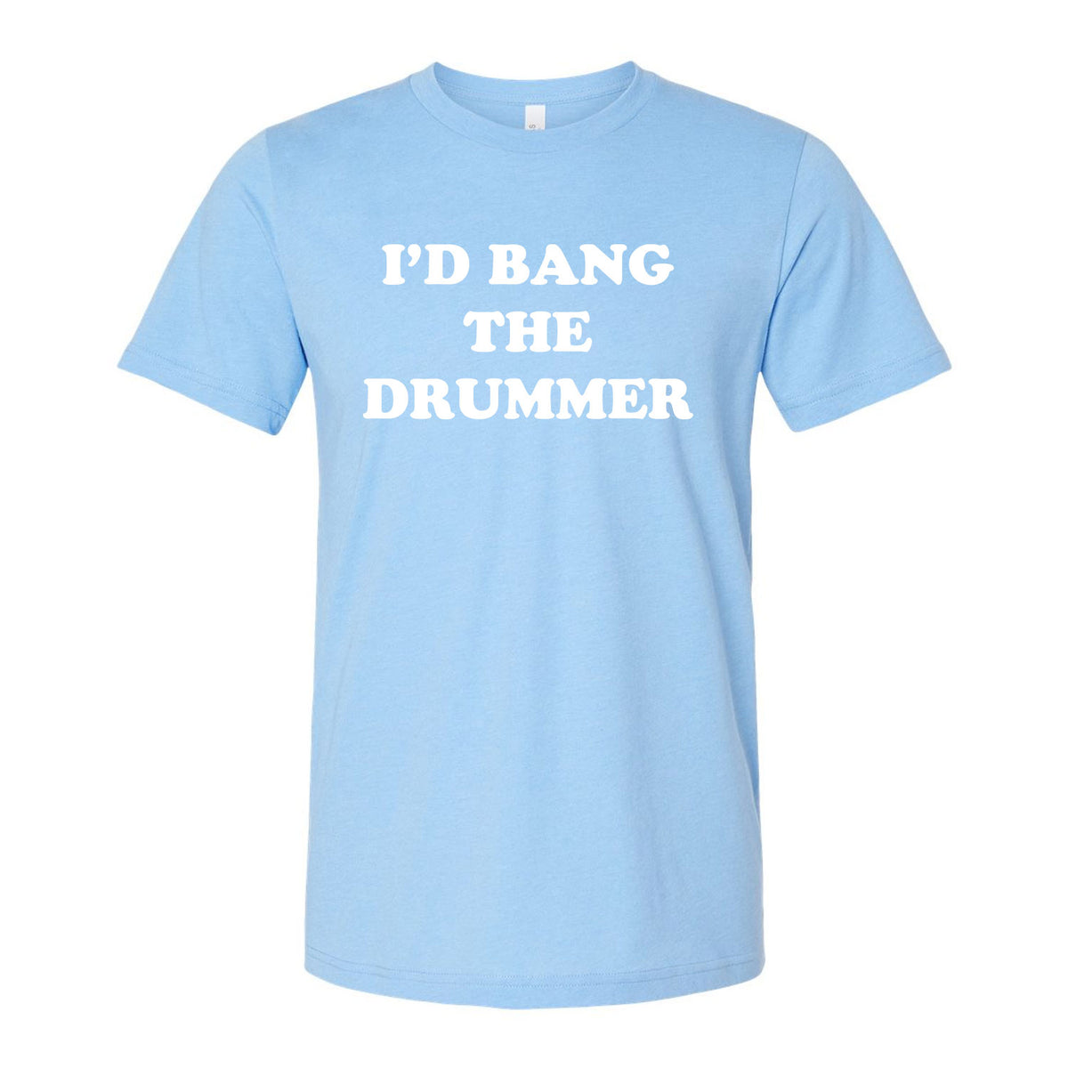 I'd Bang The Drummer Tee
