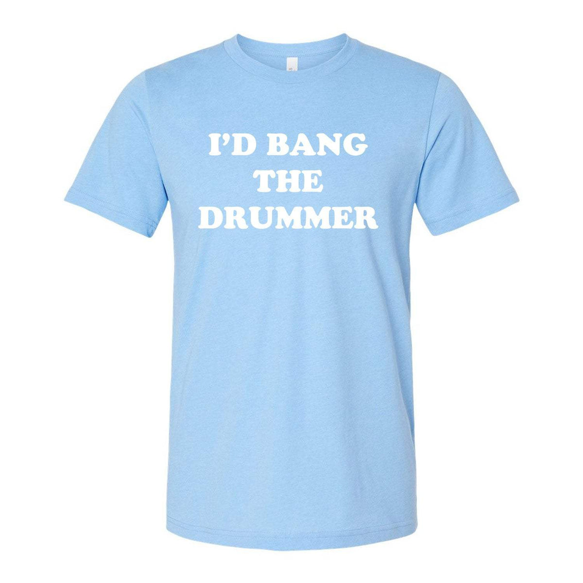 I'd Bang The Drummer Tee - Light Blue