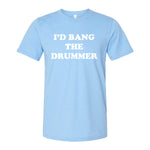 I'd Bang The Drummer Tee
