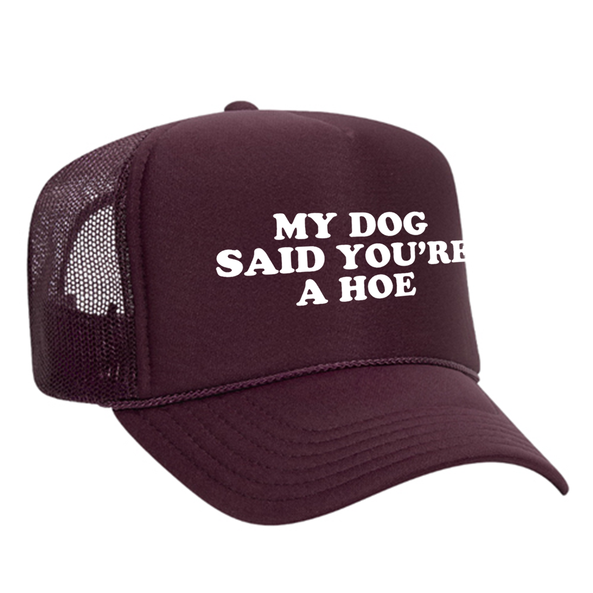 My Dog Said You're A Hoe Foam Trucker Hat