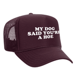 My Dog Said You're A Hoe Foam Trucker Hat - Maroon