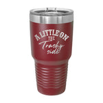 A Little On The Trashy Side 30oz Tumbler