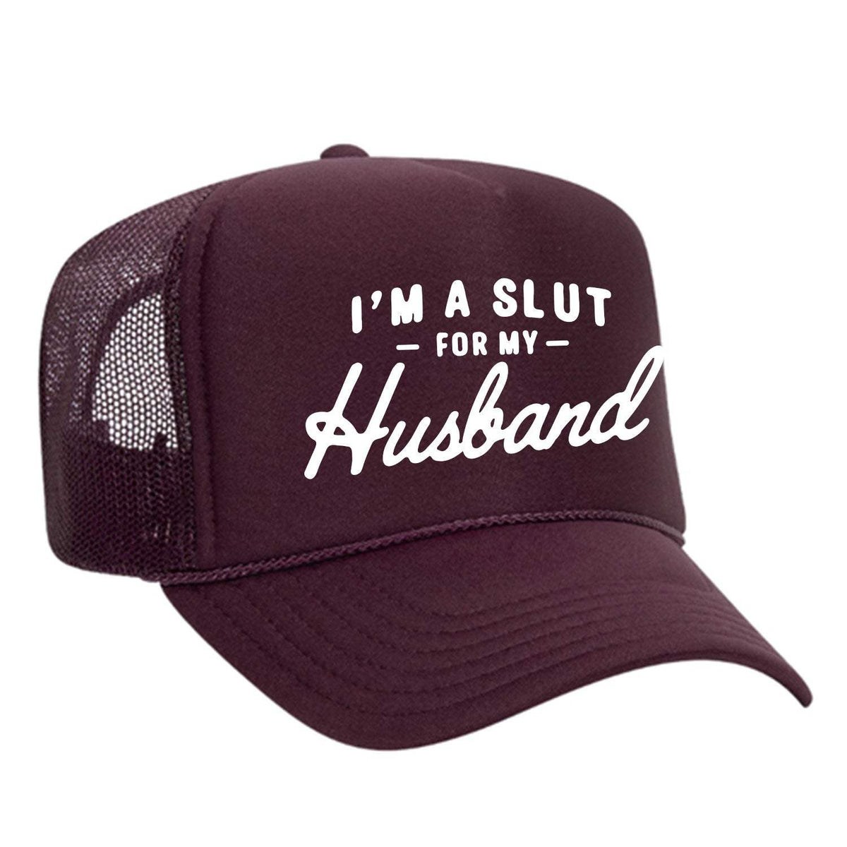 I'm A Slut For My Husband Foam Trucker Hat - Maroon