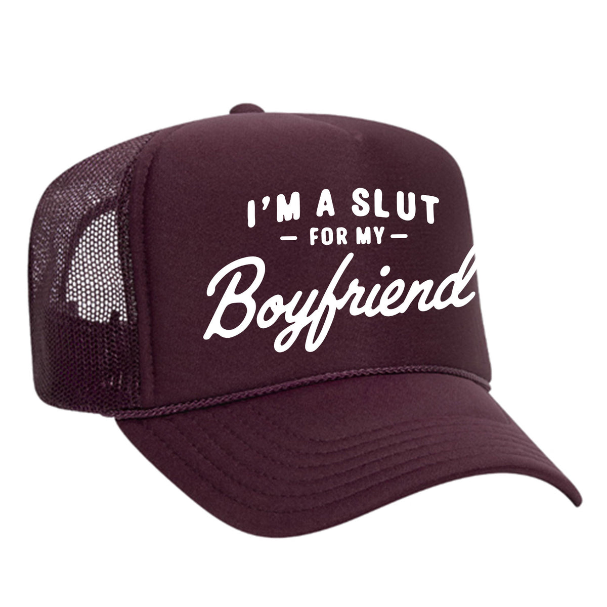 I'm A Slut For My Boyfriend Foam Trucker Hat