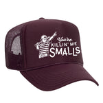 You're Killin' Me Smalls Foam Trucker Hat