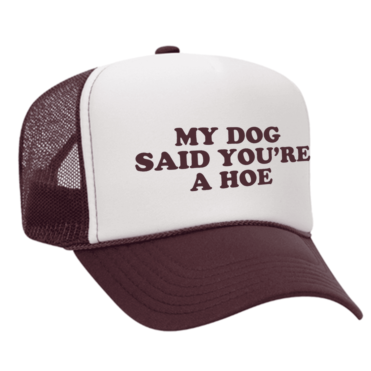 My Dog Said You're A Hoe Foam Trucker Hat - Maroon / White