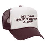 My Dog Said You're A Hoe Foam Trucker Hat - Maroon / White