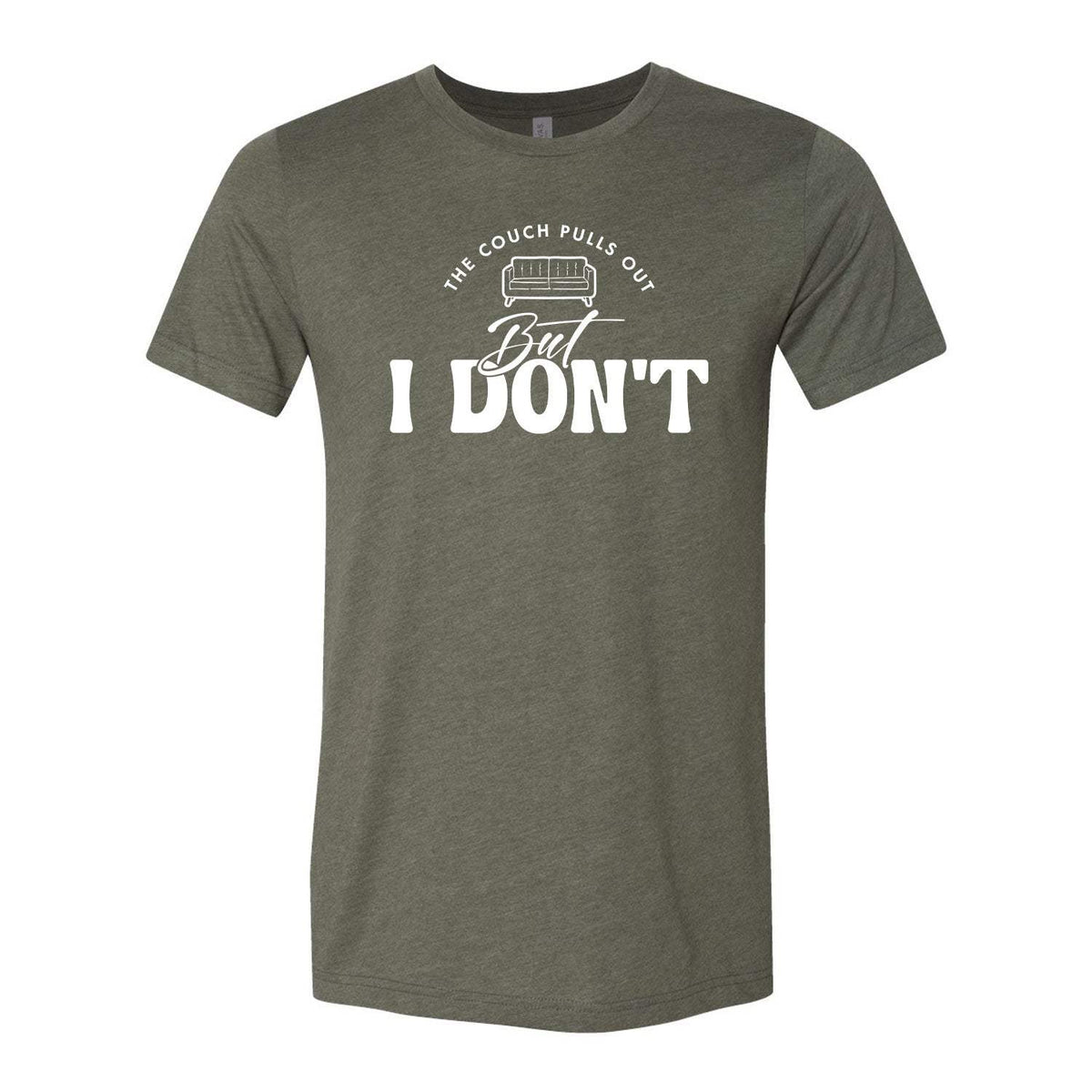 The Couch Pulls Out But I Don't Tee - Military Green