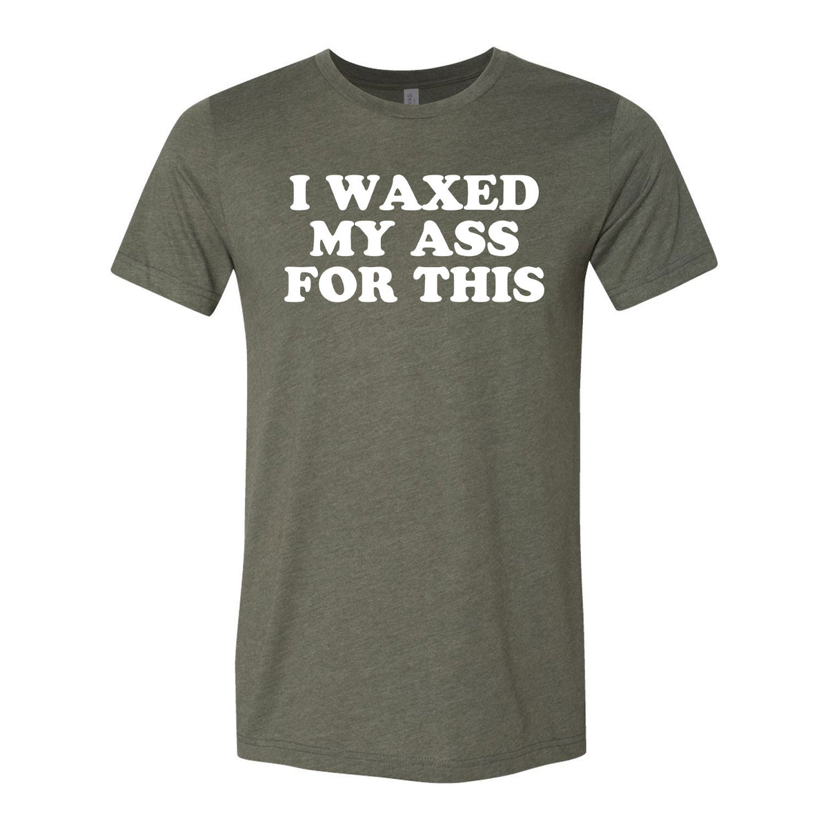 I Waxed My Ass For This Tee