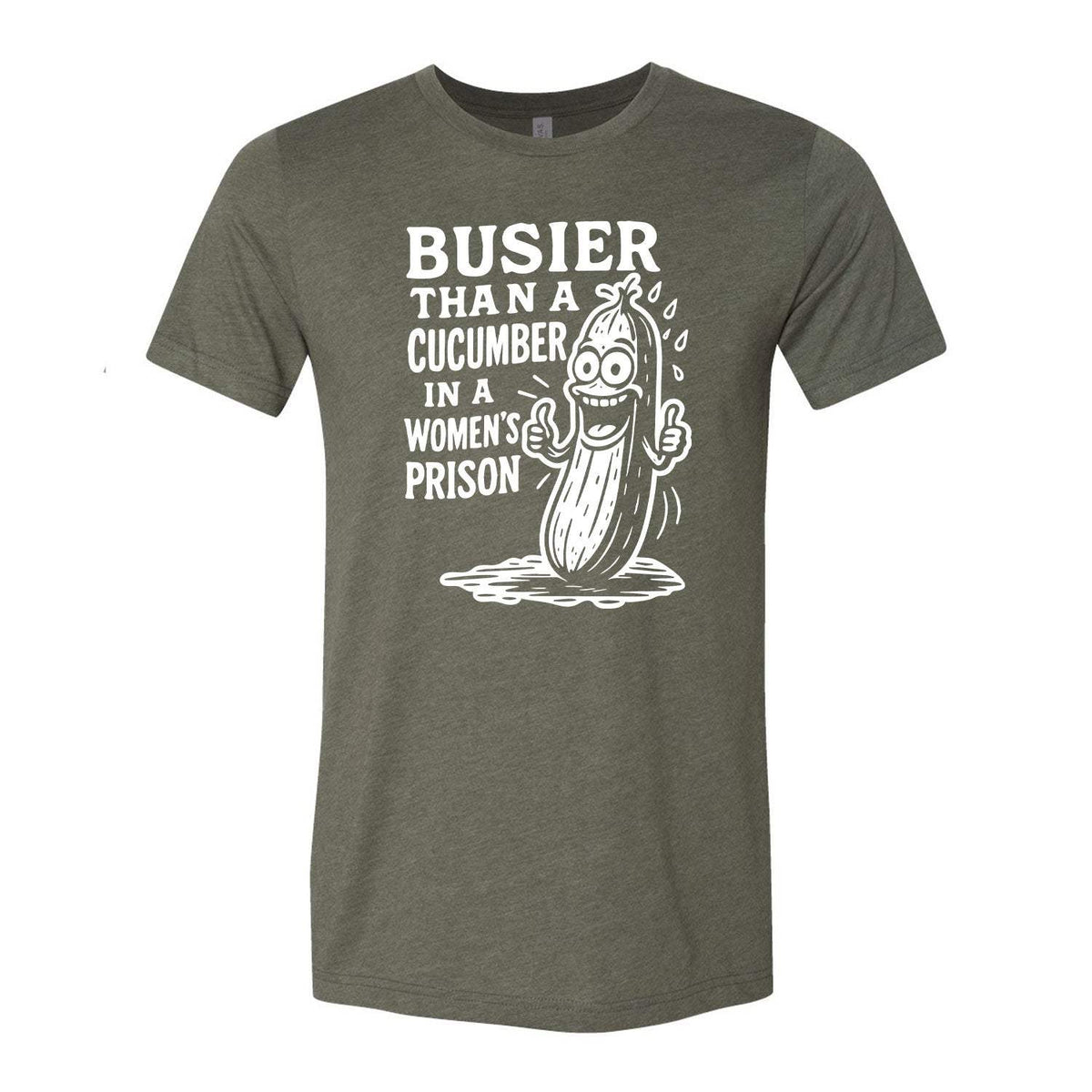 Busier Than A Cucumber In A Women's Prison Tee - Military Green