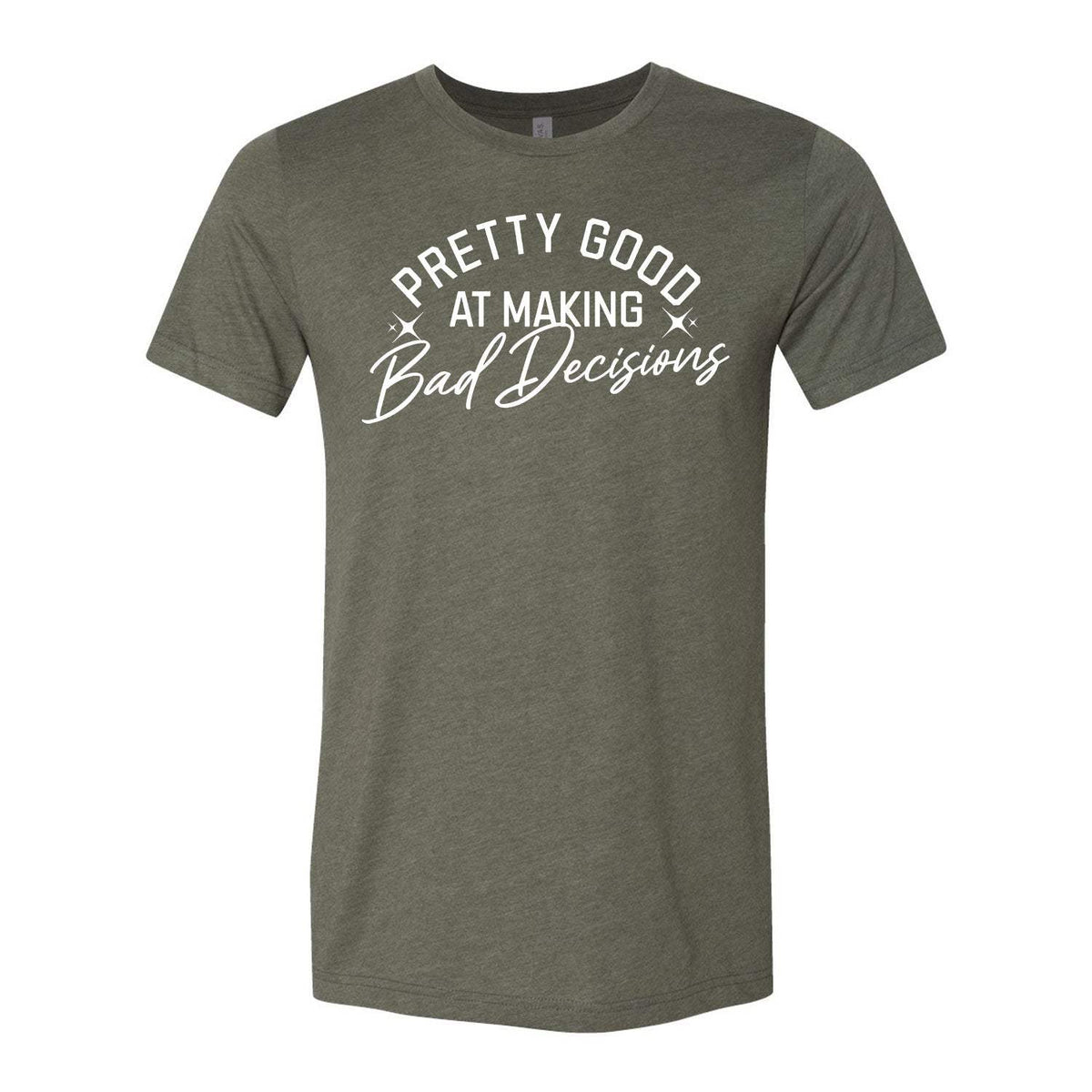 Pretty Good At Making Bad Decisions Tee - Military Green
