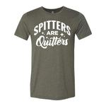 Spitters Are Quitters Tee - Military Green