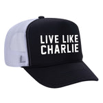 Live Like Charlie Foam Trucker Hat