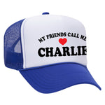My Friends Call Me Charlie Foam Trucker Hat