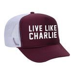 Live Like Charlie Foam Trucker Hat