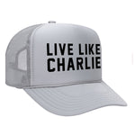 Live Like Charlie Foam Trucker Hat