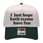 I Just Hope Both Teams Have Fun Embroidered Hat - Natural / Dark Green
